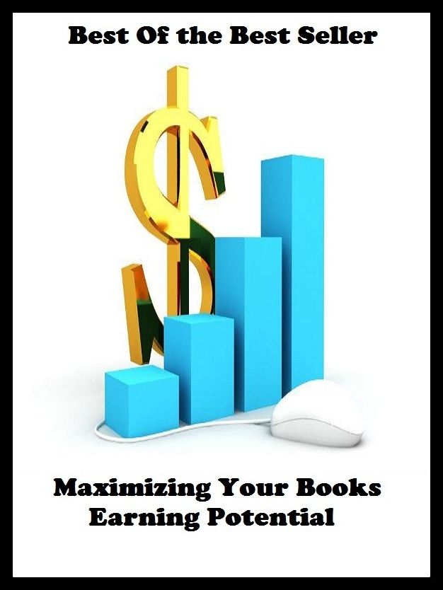Best of the best sellers Maximizing Your Books Earning Potential ( marketing, advertising, promotion, selling, market, publicity, advertise, exposure, hype, build up )