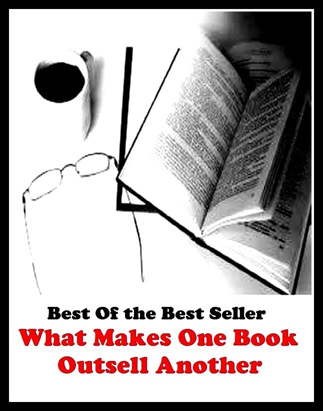 Best of the best sellers What Makes One Book Outsell Another ( publisher, author, writer, novelist, biographer, dramatist, creator, instigator, maker, inventor, publish )