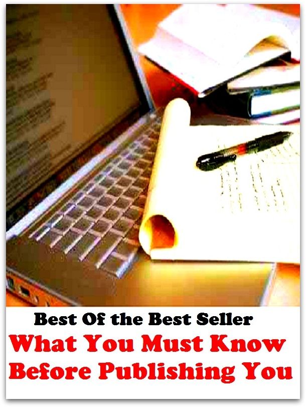 Best of the best sellers What You Must Know Before Publishing You ( publisher, author, writer, novelist, biographer, dramatist, creator, instigator, maker, inventor, publish )