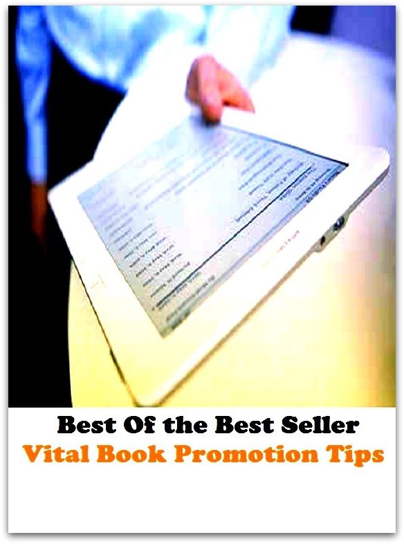 Best of the best sellers Vital Book Promotion Tips ( publisher, author, writer, novelist, biographer, dramatist, creator, instigator, maker, inventor, publish )