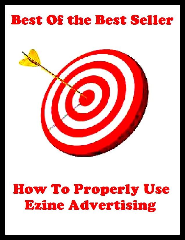 Best of the Best Sellers How To Properly Use Ezine Advertising (announcement, buildup, hype, announcing, displaying, pitch, ballyhoo, exhibiting, plug, billing, exhibition, posting, blasting, exposition)