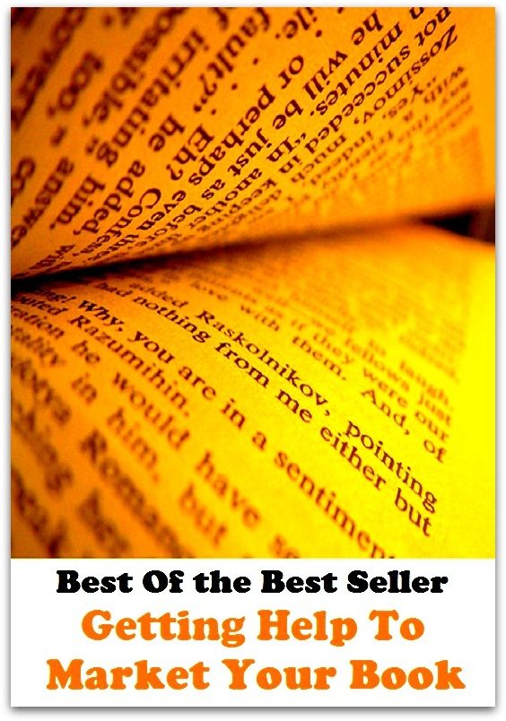 Best of the best sellers Getting Help To Market Your Book ( publisher, author, writer, novelist, biographer, dramatist, creator, instigator, maker, inventor, publish )