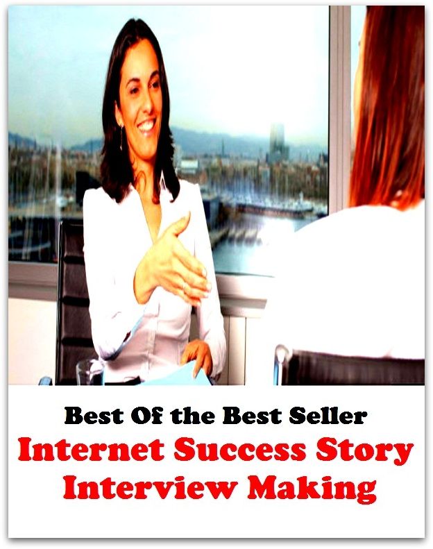 Best of the best sellers Internet Success Story Interview Ma ( publisher, author, writer, novelist, biographer, dramatist, creator, instigator, maker, inventor, publish )