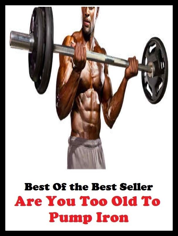 Best of the best sellers Are You Too Old To Pump Iron ( exercise, meditation, acupuncture, disease, digestive system, formula, medicine, remedy, fix, treatment, action, conduct, behavior, handling, gastrin, fitness, vitamins, healing )