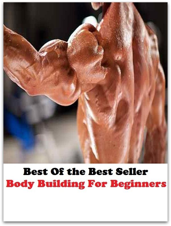 Best of the best sellers Body Building For Beginners ( exercise, meditation, acupuncture, disease, digestive system, formula, medicine, remedy, fix, treatment, action, conduct, behavior, handling, gastrin, fitness, vitamins, healing )