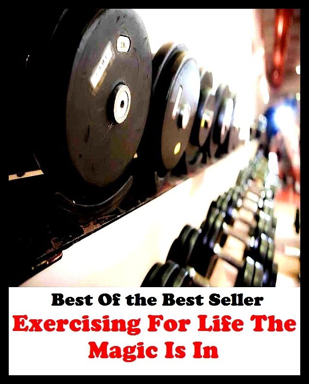 Best of the best sellers Exercising For Life The Magic Is In Th ( exercise, meditation, acupuncture, disease, digestive system, formula, medicine, remedy, fix, treatment, action, conduct, behavior, handling, gastrin, fitness, vitamins )