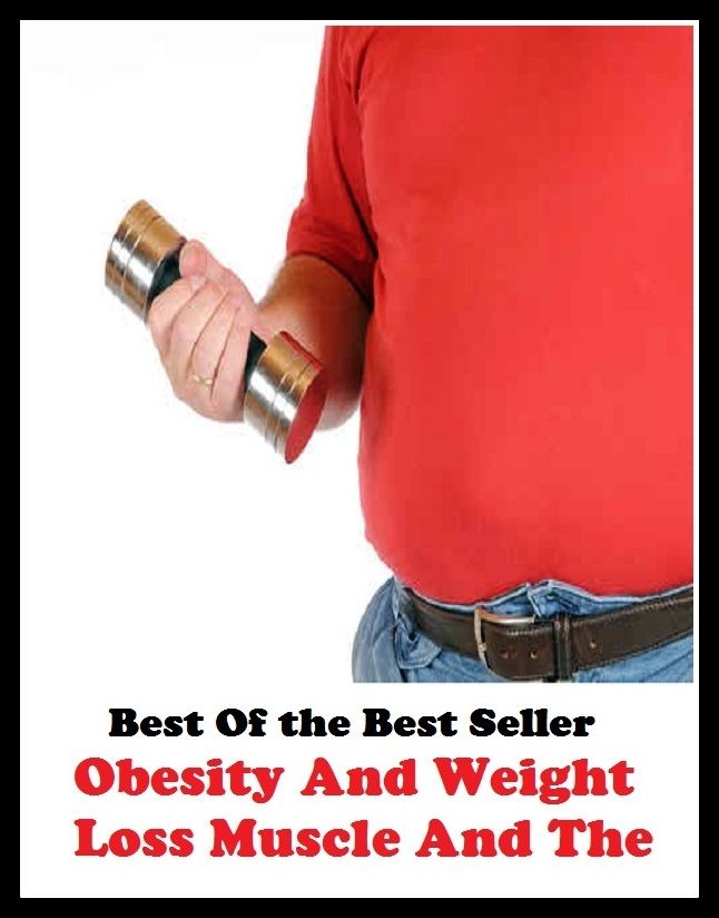 Best of the best sellers Obesity And Weight Loss Muscle And The ( exercise, meditation, acupuncture, disease, digestive system, formula, medicine, remedy, fix, treatment, action, conduct, behavior, handling, gastrin, fitness, vitamins )