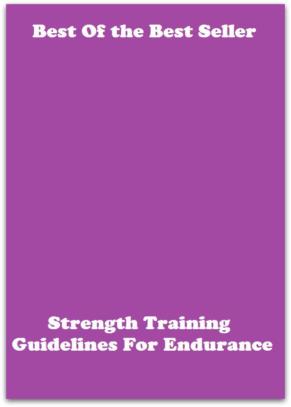 Best of the best sellers Strength Training Guidelines For Enduran ( exercise, meditation, acupuncture, disease, digestive system, formula, medicine, remedy, fix, treatment, action, conduct, behavior, handling, gastrin, fitness )