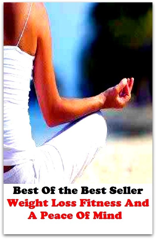 Best of the best sellers Weight Loss Fitness And A Peace Of Min ( exercise, meditation, acupuncture, disease, digestive system, formula, medicine, remedy, fix, treatment, action, conduct, behavior, handling, gastrin, fitness, vitamins )
