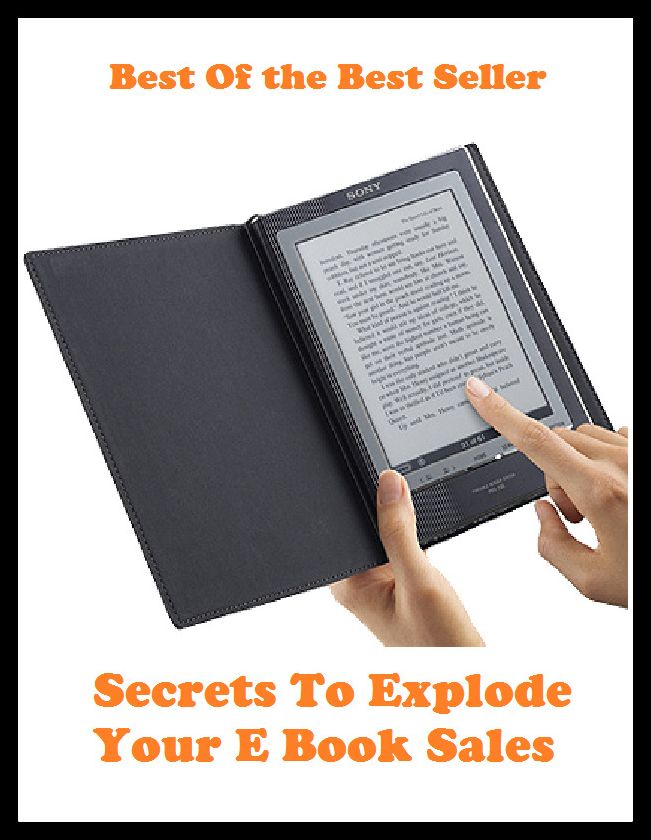 Best of the best sellers Secrets To Explode Your E Book Sales ( publisher, author, writer, novelist, biographer, dramatist, creator, instigator, maker, inventor, publish )