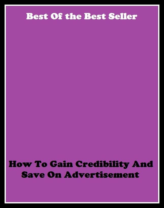 Best of the Best Sellers How To Gain Credibility And Save On Adv (announcement, announcing, ballyhoo, billing, blasting, broadcasting, buildup, displaying, hype, pitch, hoopla, plug, posting, promoting)