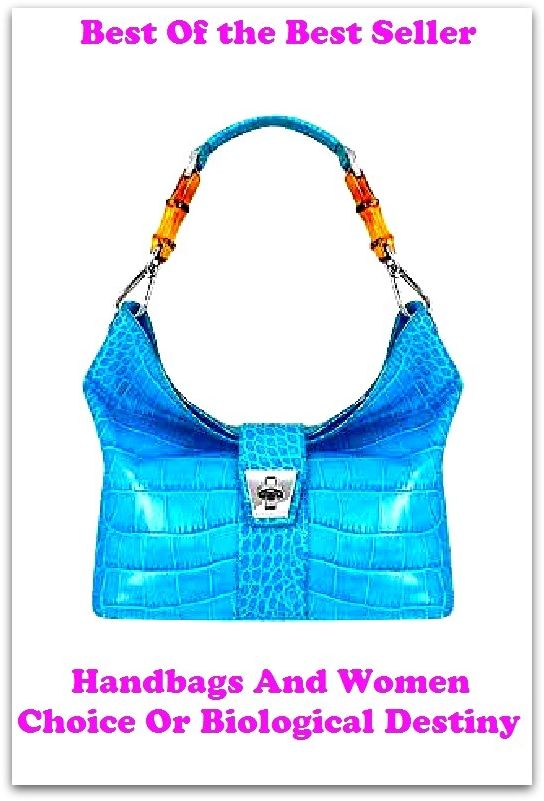 Best of the Best Sellers Handbags And Women Choice Or Biological Destiny (circumstance, certainty, future, conclusion, inevitability, condition, intention, constellation, objective, cup, prospect, design)
