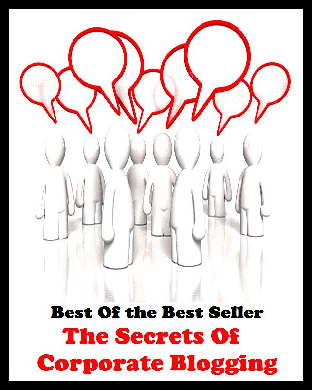Best of the best sellers The Secrets Of Corporate Blogging ( online marketing, computer, hardware, blog, frequency, laptop, web, net, mobile, broadband, wifi, internet, bluetooth, wireless, e mail, download, up load, personal area network )