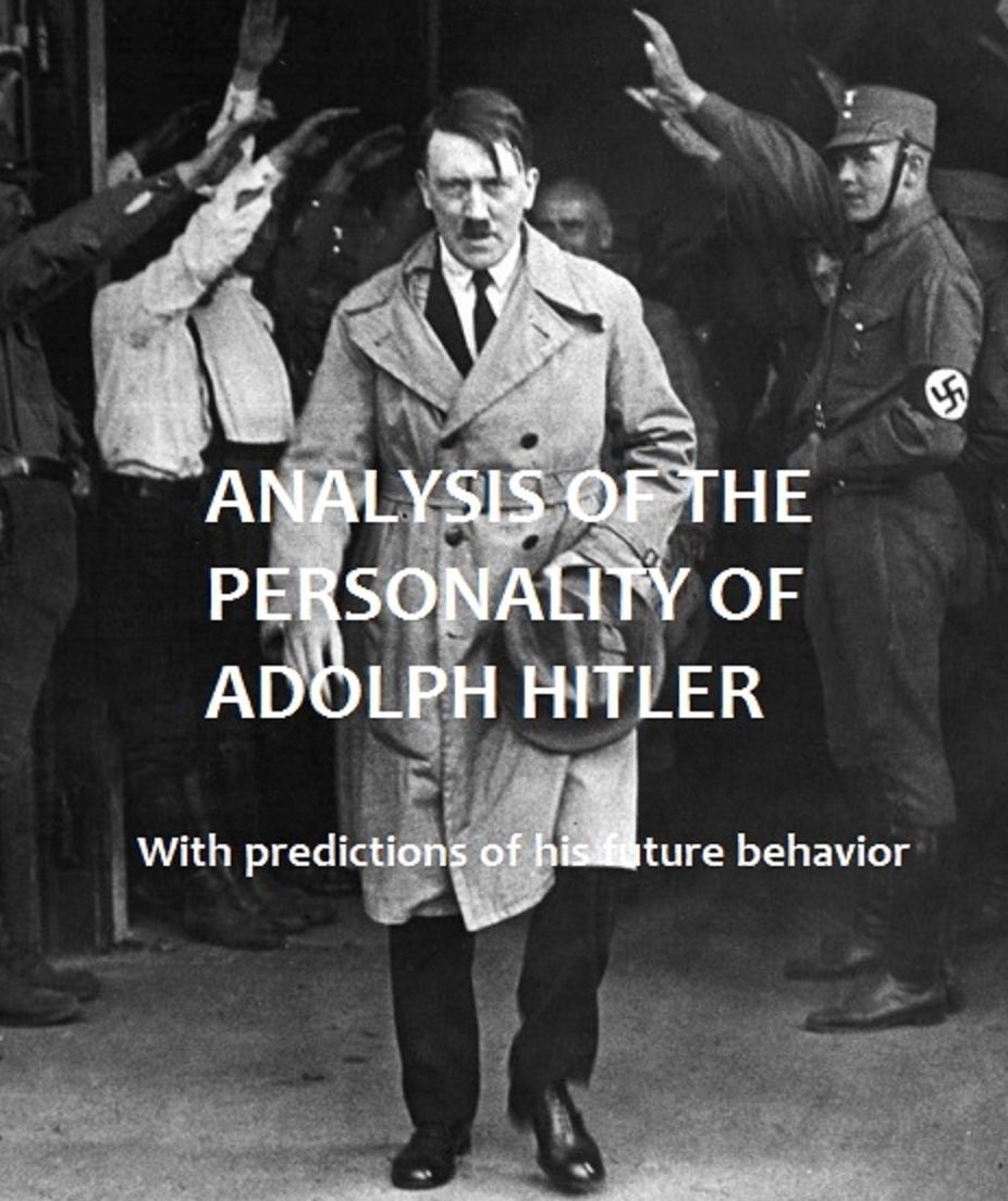 Analysis of the Personality of Adolph Hitler; with predictions of his future behavior