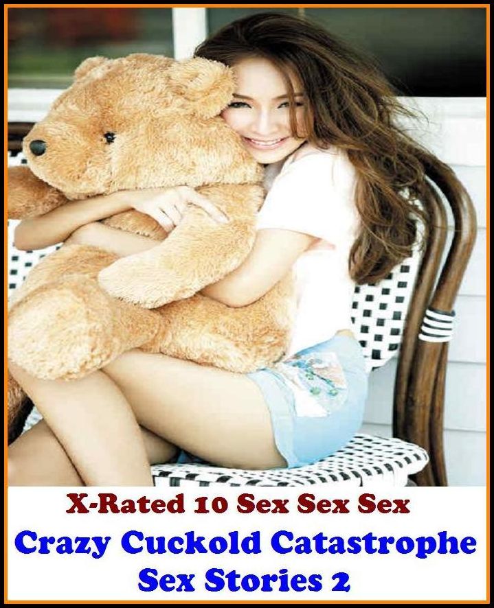Erotic Photo: X-Rated 10 Sex Sex SexCrazy Cuckold Catastrophe Sex Stories 2 ( Erotic Photography, Erotic Stories, Nude Photos, Naked , Adult Nudes, Breast, Domination, Bare Ass, Lesbian, She-male )