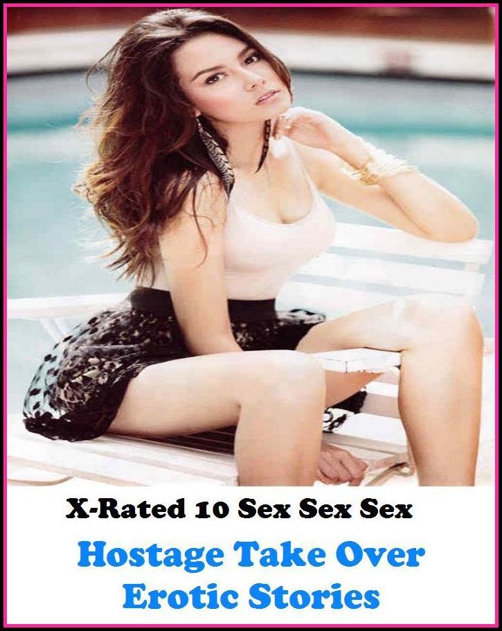 Erotic Photo:X-Rated 10 Sex Sex Sex Hostage Take Over Erotic Stories ( Erotic Photography, Erotic Stories, Nude Photos, Naked , Adult Nudes, Breast, Domination, Bare Ass, Lesbian, She-male )