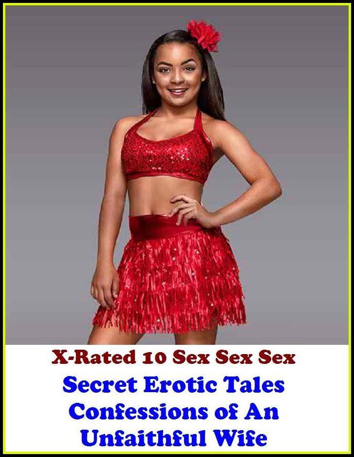 Bondage: X-Rated 10 Sex Sex Sex Secret Erotic Tales Confessions of An Unfaithful Wife ( Erotic Photography, Erotic Stories, Nude Photos, Naked , Adult Nudes, Breast, Domination, Bare Ass, Lesbian, She-male )