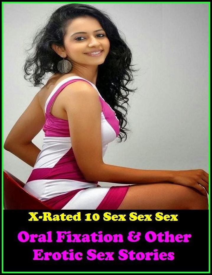 Adult Stories: X-Rated 10 Sex Sex Sex Oral Fixation & Other Erotic Sex Stories ( Gay, Fetish, Bondage, Sex, Erotic, Erotica, Hentai, Oral, Submisive, Confession, Erotica Photo, Adults Only, Blow Job, Three-sum , XXX )