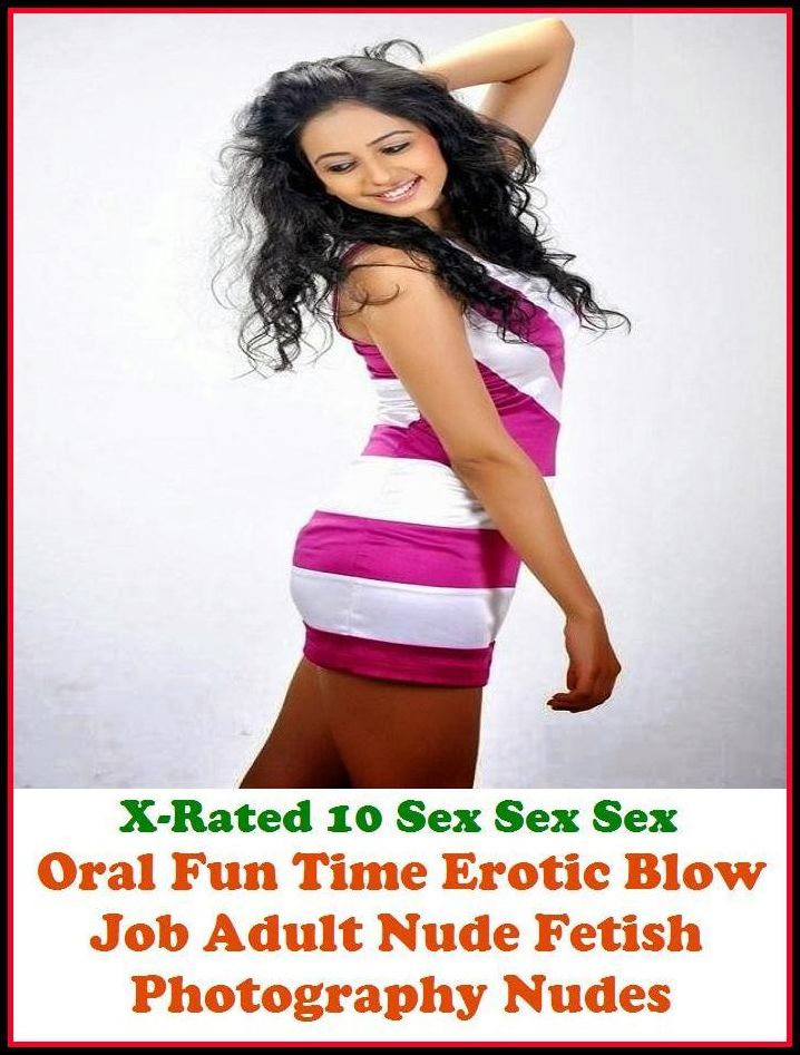 Adult Stories: X-Rated 10 Sex Sex Sex Oral Fun Time( Erotic Blow Job Adult Nude Fetish Photography Nudes) ( Gay, Fetish, Bondage, Sex, Erotic, Erotica, Hentai, Oral, Submisive, Confession, Erotica Photo, Adults Only, Blow Job, Three-sum , XXX )