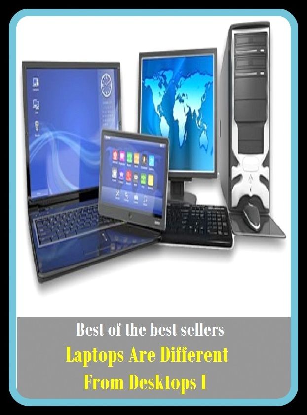 Best of The Best Sellers	Laptops Are Different From Desktops I (- contrasting, disparate, distant, distinct, distinctive, divergent, diverse, offbeat, other, particular)