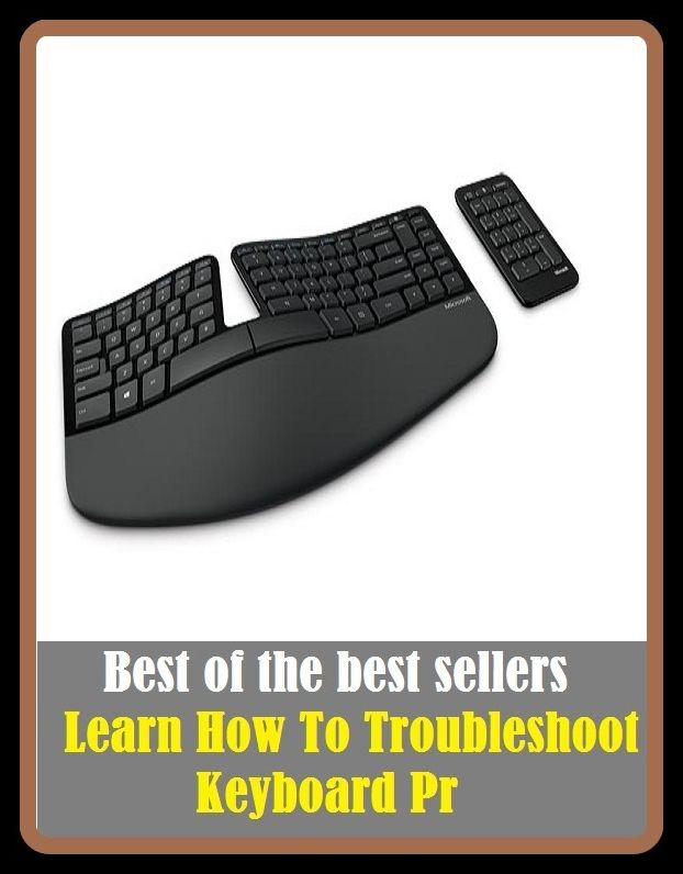 Best of The Best Sellers	Learn How To Troubleshoot Keyboard Pr (determine, enroll, gain, get, grasp, master, pick up, read, receive, review)