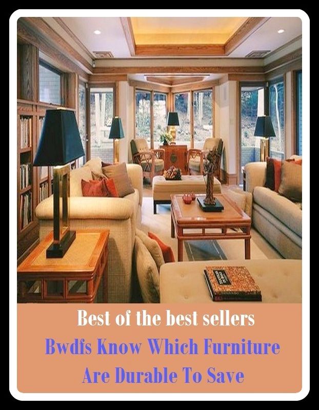 Best of The Best Sellers	Bwdfs Know Which Furniture Are Durable To Save (deliver, free, recover, salvage, defend, emancipate, extricate, liberate, ransom, redeem)