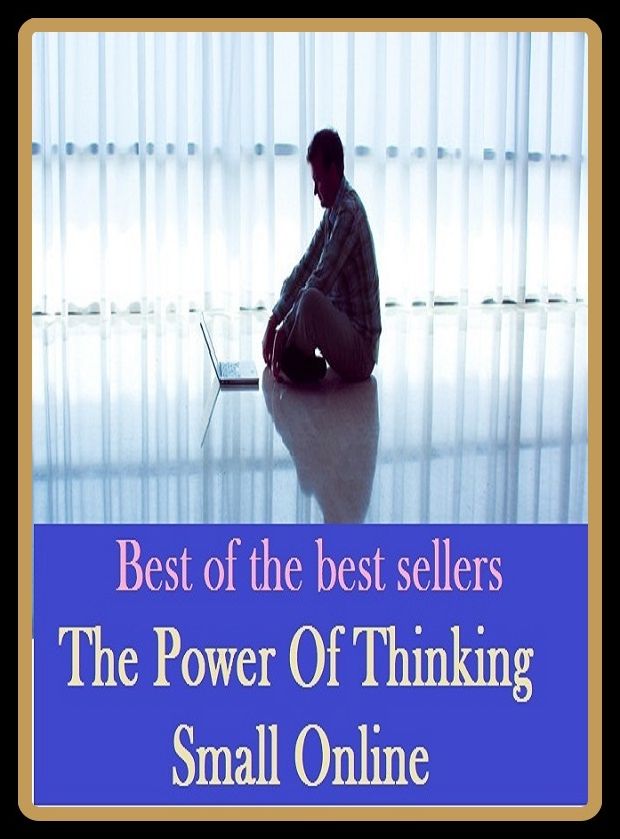 Best of the Best Sellers The Power Of Thinking Small Online (Internet, virtual, digital, cyber-, e-, Web-enabled, wired, hooked up, on-line)