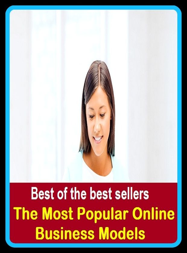 Best of the Best Sellers The Most Popular Online Business Models (trade, trading, commerce, dealing, traffic, merchandising, dealings, transactions, negotiations)