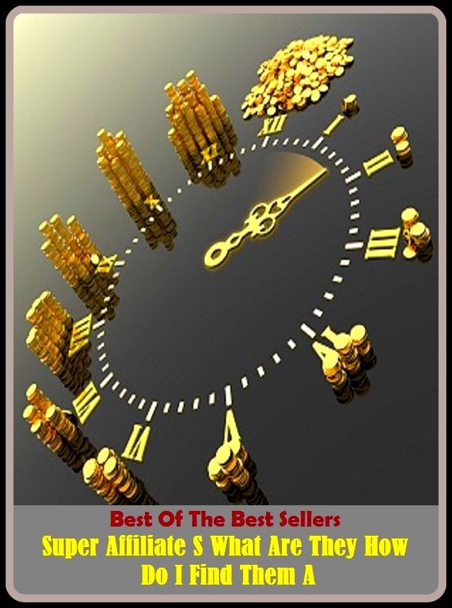 Best of the Best Sellers Super Affiliate S What Are They How Do I Find Them A (Americanize, yoked, Greek, wing, acculturate, wed, act in concert, unite efforts, admit, unionize, affiliate to, trace to, affiliated)