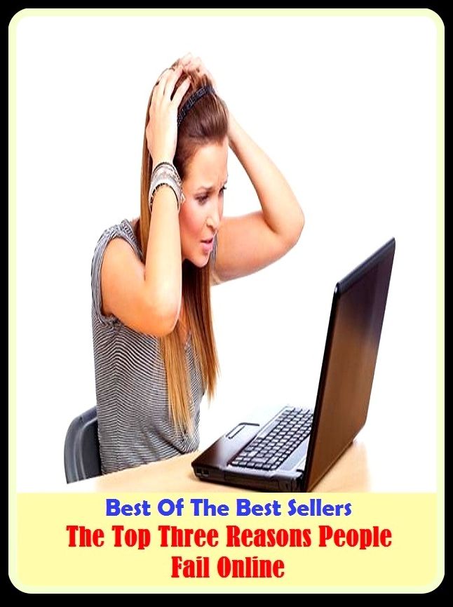 Best of the Best Sellers The Top Three Reasons People Fail Online ( Vernunft, working-out, accomplishment, work out, admissibility, whyfor, aim, wholesomeness, allegorization, warrant, analyze )
