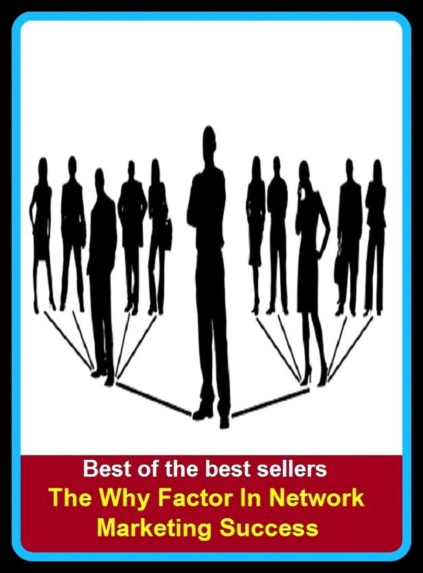 Best of the Best Sellers The Why Factor In Network Marketing Success (sell, retail, vend, merchandise, trade, peddle, hawk, advertise, promote)