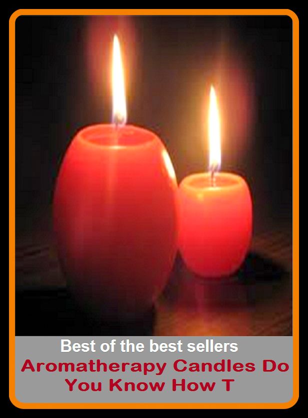 Best of the Best Sellers Aromatherapy Candles Do You Know How T ( lamp, candle, light, burner, rod, ray, effulgence, illumination, lamp, glim )