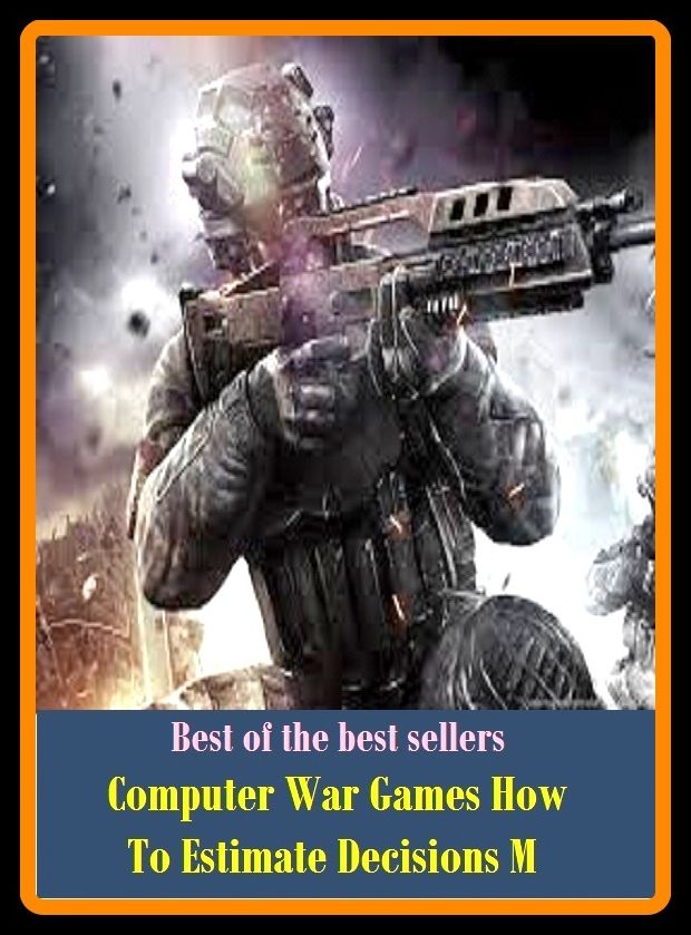 Best of the Best Sellers Computer War Games How To Estimate Decisions M ( receptor, calculator, printer, collator, phase discriminator, computer hardware, memory tubes, data processor, information machine, detector )