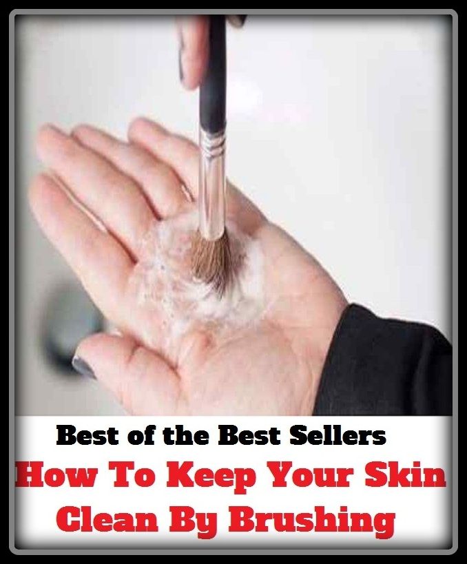Best of the Best Seller How To Keep Your Skin Clean By Brushing(bark ,crust,fur,husk, rind ,case,derma, dermis,cutis ,hide