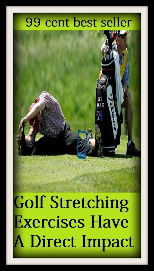 99 cent best seller Golf Stretching Exercises Have A Direct Impact (eighteen holes, medal play, nine holes, athletics, fun, game, pastime, action, amusement, ball, disport)