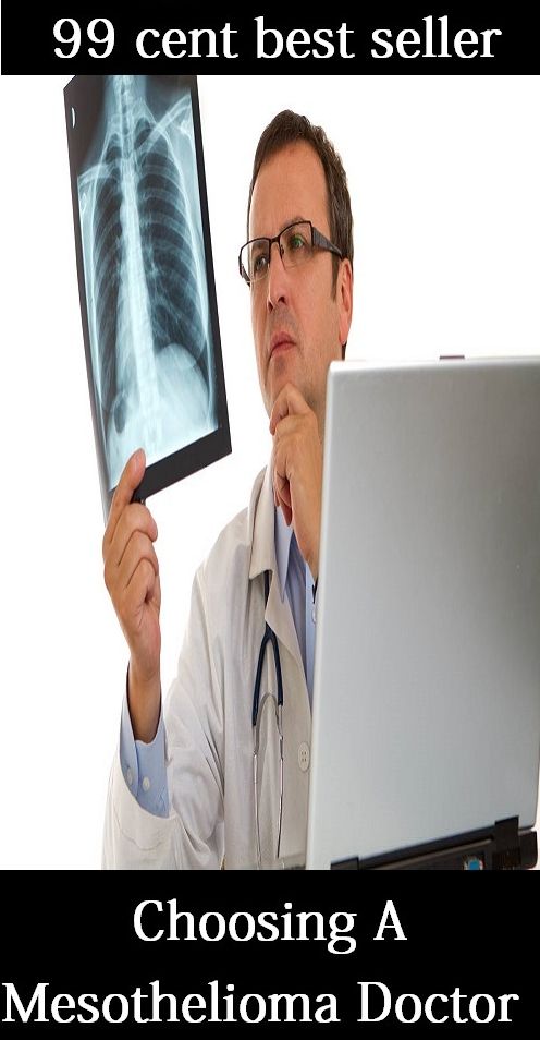 99 Cent Best Seller Choosing A Mesothelioma Doctor ( exercise, meditation, disease, digestive system, formula, medicine, remedy, fix, treatment, action, conduct, behavior, handling, gastrin, fitness, vitamins, healing, diet, cut down )