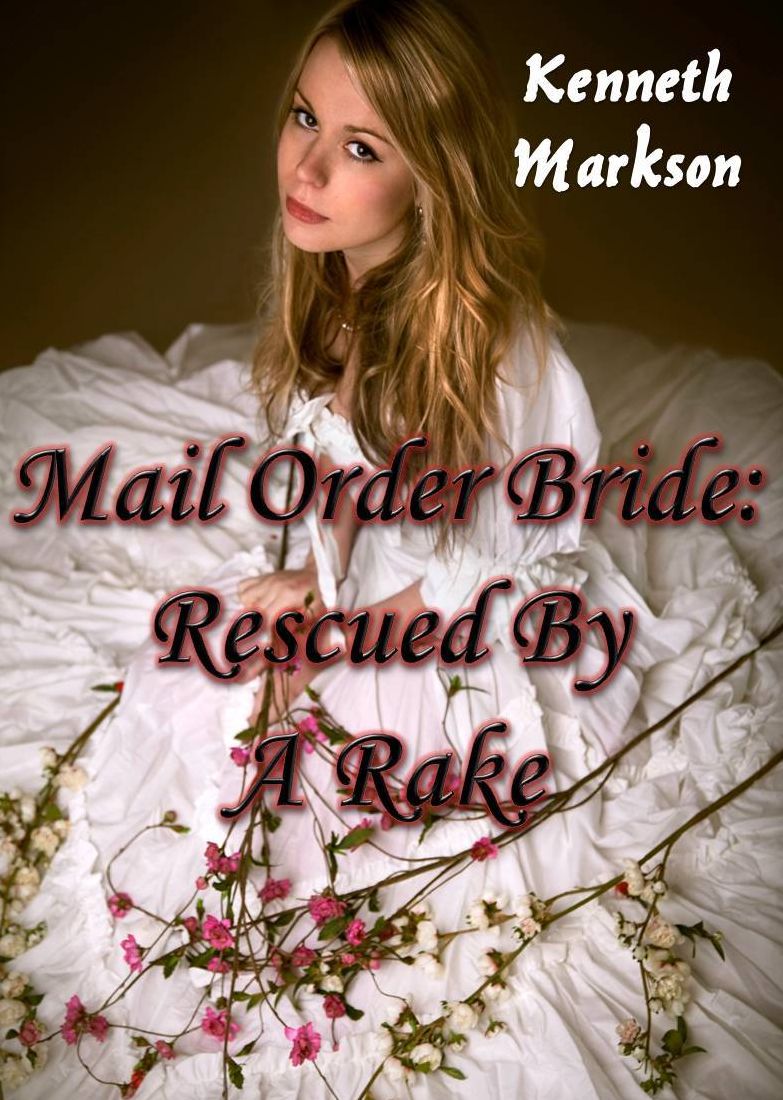 Mail Order Bride: Rescued By A Rake: A Historical Mail Order Bride Western Romance (Rescued Mail Order Brides Book 2)