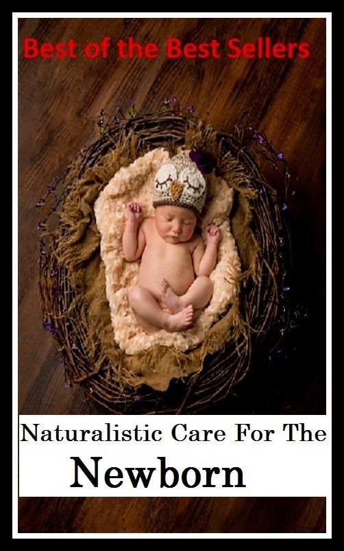 Best of the Best Sellers Naturalistic Care For The Newborn (maturity, naturalize, iatrogenic, naturalist, naturalistic, catastrophically, osteopathy, nay, Steinway)