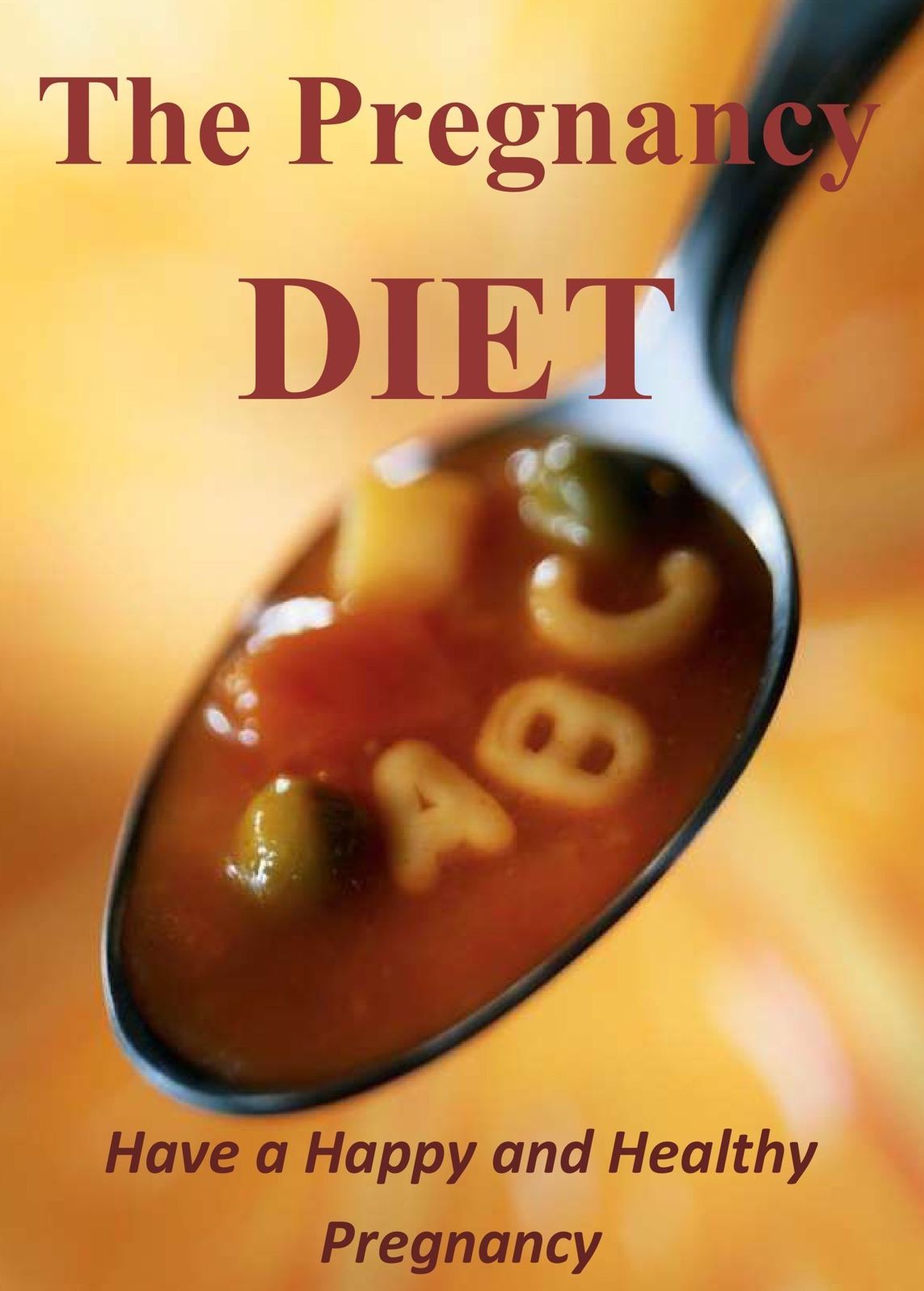 The Pregnancy Diet: Have a Happy and Healthy Pregnancy