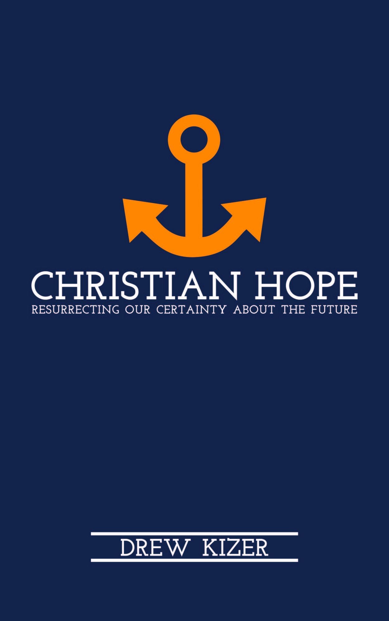 Christian Hope: Resurrecting Our Certainty about the Future