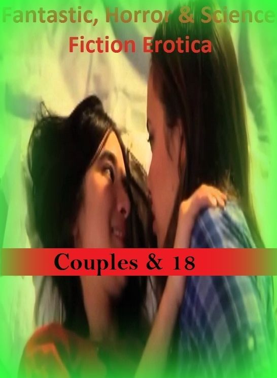 Fantastic, Horror & Science Fiction Erotica: Couples & 18 ( Erotic Photography, Erotic Stories, Nude Photos, Naked , Adult Nudes, Breast, Domination, Bare Ass, Lesbian, She-male)