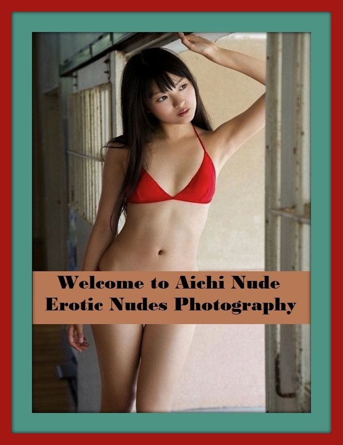 Erotic Romance: So Many Choices Best of"Welcome to Aichi Nude Erotic Nudes Photography"( Erotic Photography, Erotic Stories, Nude Photos, Naked , Adult Nudes, Breast, Domination, Bare Ass, Lesbian, She-male)