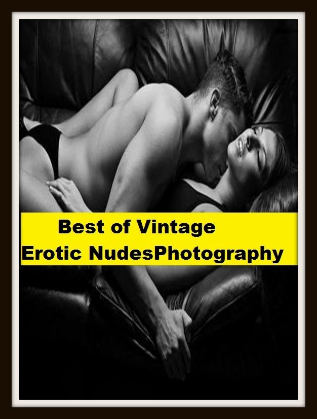 Erotic Romance: So Many Choices Best of"Vintage Erotic Nudes Photography"( Erotic Photography, Erotic Stories, Nude Photos, Naked , Adult Nudes, Breast, Domination, Bare Ass, Lesbian, She-male)
