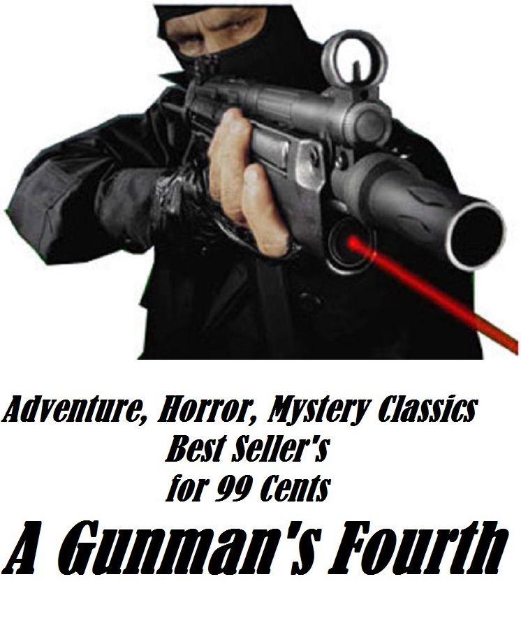 Adventure, Horror, Mystery Classics Best Seller's for 99 Cents A Gunman's Fourth Presented by Resounding Wind Publishing