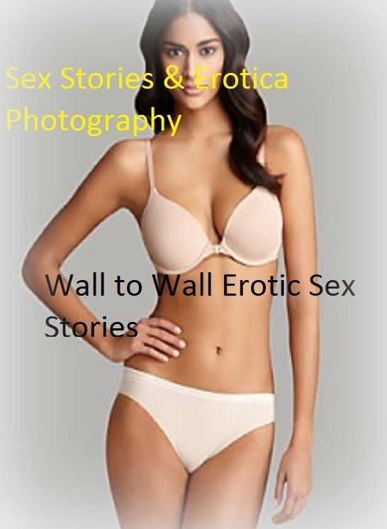 Sex Stories & Erotica Photography: Wall to Wall Erotic Sex Stories ( Erotic Photography, Erotic Stories, Nude Photos, Naked , Adult Nudes, Breast, Domination, Bare Ass, Lesbian, She-male)