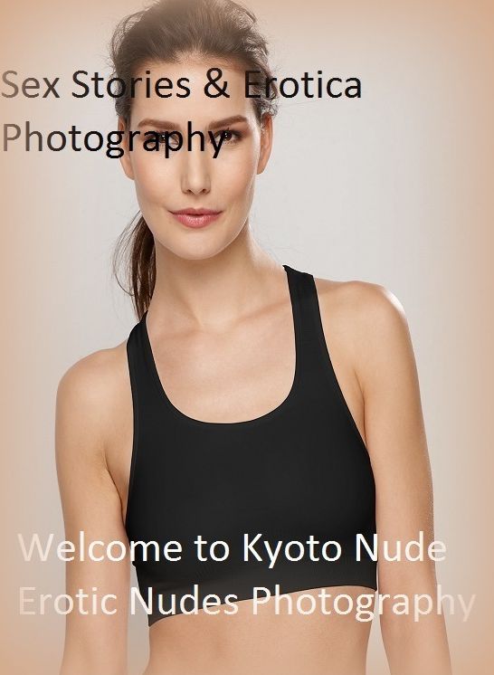 Sex Stories & Erotica Photography: Welcome to Kyoto Nude Erotic Nudes Photography (Giant Edition0 ( Erotic Photography, Erotic Stories, Nude Photos, Naked , Adult Nudes, Breast, Domination, Bare Ass, Lesbian, She-male)