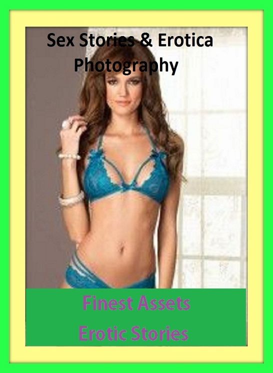 Sex Stories & Erotica Photography: Finest Assets Erotic Stories ( Erotic Photography, Erotic Stories, Nude Photos, Naked , Adult Nudes, Breast, Domination, Bare Ass, Lesbian, She-male)