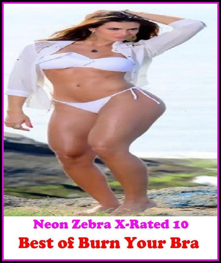 Domination: Neon Zebra X-Rated 10! Best of"Burn Your Bra!" ( Erotic Photography, Erotic Stories, Nude Photos, Naked , Adult Nudes, Breast, Domination, Bare Ass, Lesbian, She-male, XXX )