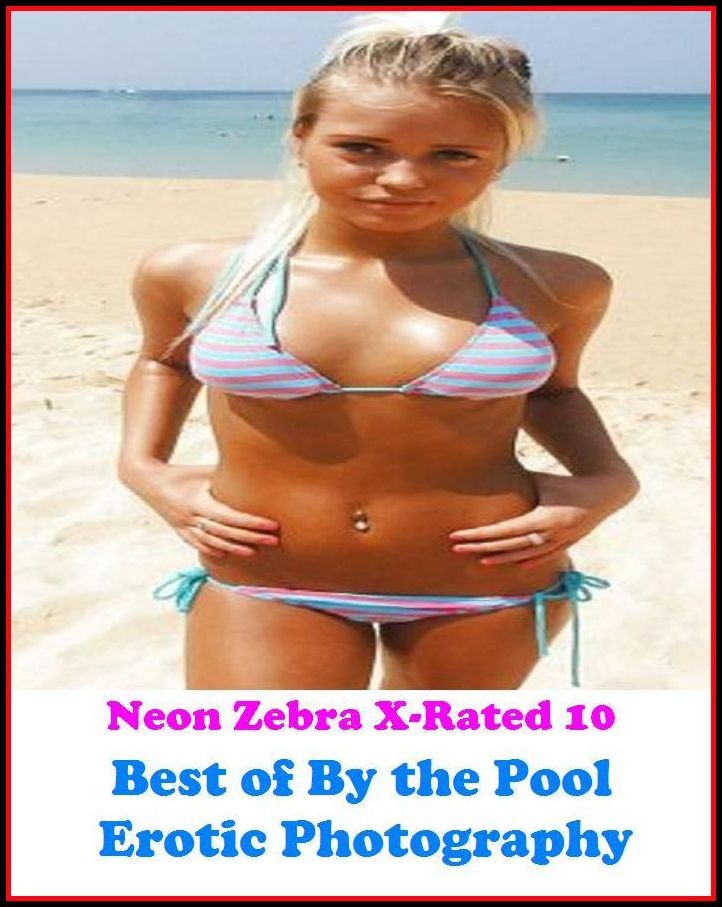 Domination: Neon Zebra X-Rated 10! Best of"By the Pool Erotic Photography" ( Erotic Photography, Erotic Stories, Nude Photos, Naked , Adult Nudes, Breast, Domination, Bare Ass, Lesbian, She-male, XXX )