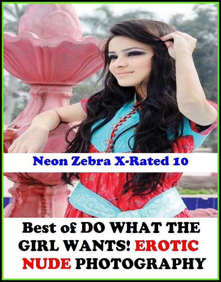 Domination: Neon Zebra X-Rated 10! Best of"DO WHAT THE GIRL WANTS! EROTIC NUDE PHOTOGRAPHY" ( Erotic Photography, Erotic Stories, Nude Photos, Naked , Adult Nudes, Breast, Domination, Bare Ass, Lesbian, She-male, XXX )